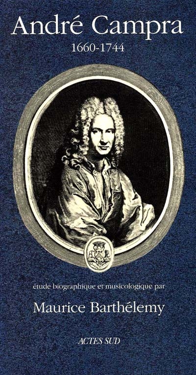 André Campra : 1660-1744 : étude biographique et musicologique