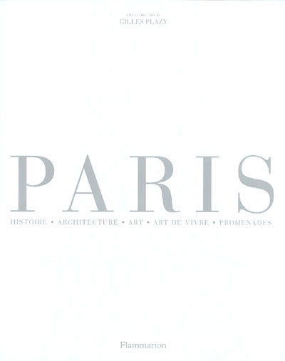 Paris : histoire, architecture, art, art de vivre, promenades
