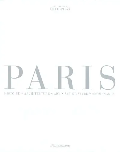 Paris : histoire, architecture, art, art de vivre, promenades