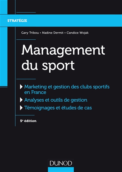 Management du sport : marketing et gestion des clubs sportifs en France, analyses et outils de gestion, témoignages et études de cas