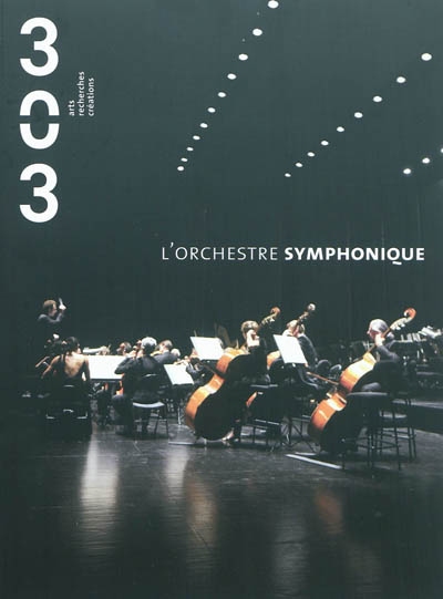Trois cent trois-Arts, recherches et créations, n° 117. L'orchestre symphonique