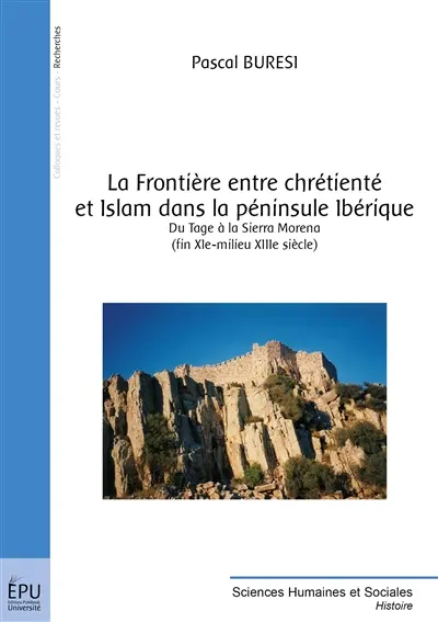 La frontière entre chrétienté et islam dans la péninsule Ibérique : du Tage à la Sierra Morena, fin XIe-milieu XIIIe siècle