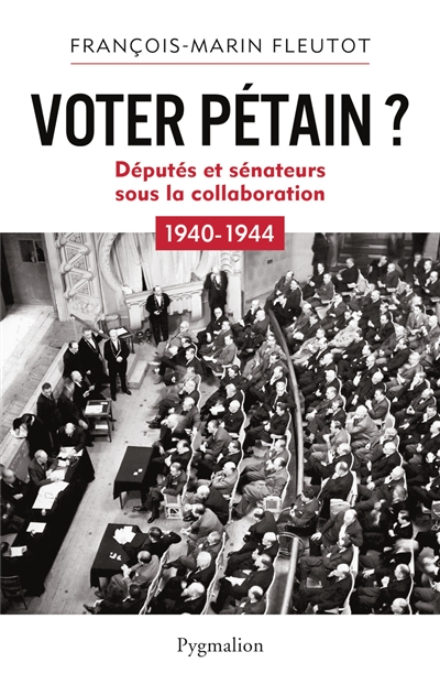 Voter Pétain ? : députés et sénateurs sous la collaboration : 1940-1944