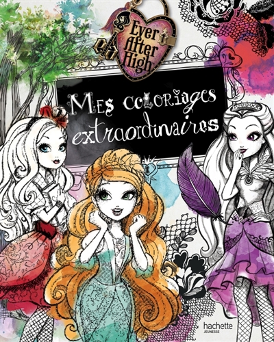 Ever after high : mes coloriages extraordinaires