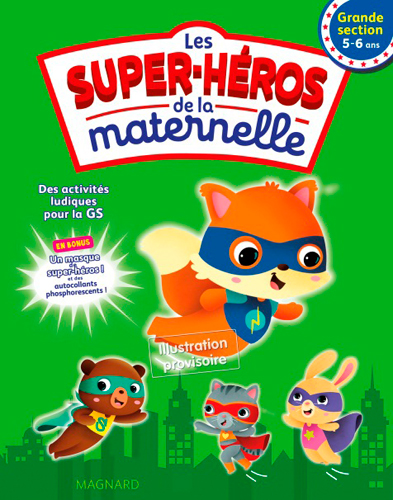 Les super-héros de la maternelle grande section, 5-6 ans : des activités ludiques pour la GS