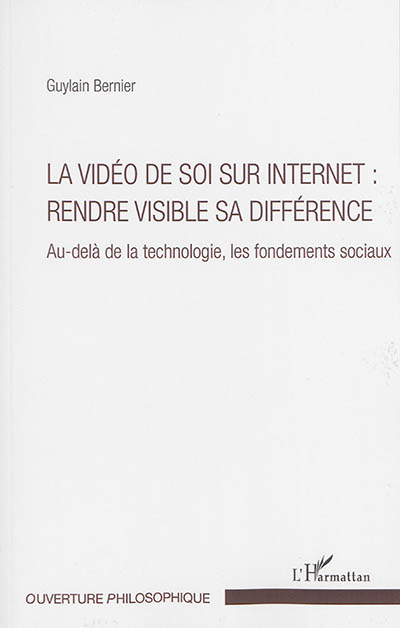 La vidéo de soi sur Internet : rendre visible sa différence : au-delà de la technologie, les fondements sociaux