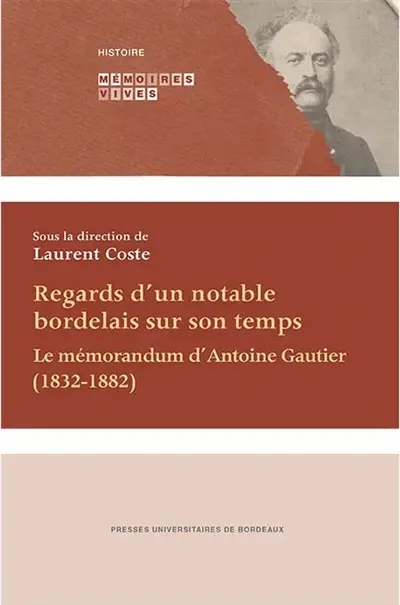 Regards d'un notable bordelais sur son temps : le mémorandum d'Antoine Gautier, 1832-1882