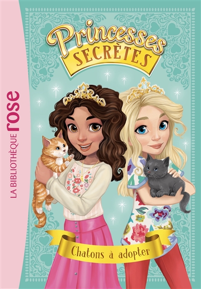 Princesses secrètes. Vol. 7. Chatons à adopter