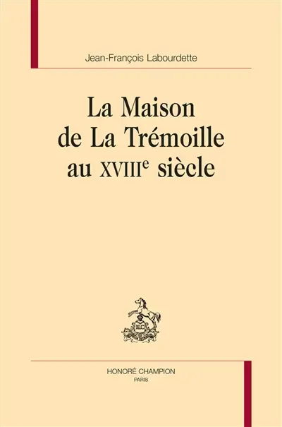 La maison de La Trémoille au XVIIIe siècle