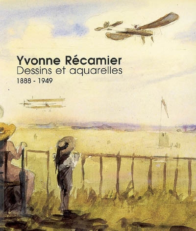Yvonne Récamier : dessins et aquarelles, 1888-1949 : exposition, musée du Bugey-Valmorey, Lochieu, 1995