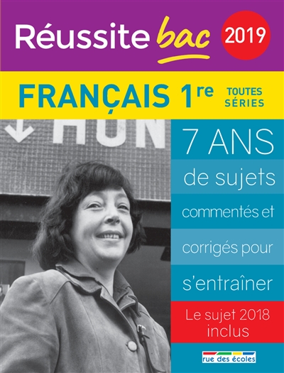 Français 1re toutes séries 2019 : 7 ans de sujets commentés et corrigés pour s'entraîner : le sujet 2018 inclus