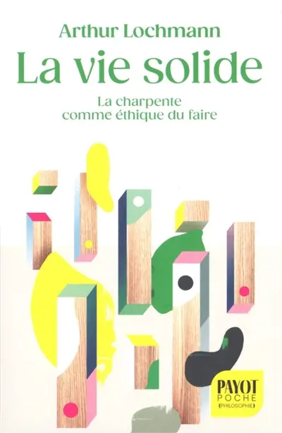 La vie solide : la charpente comme éthique du faire La vie solide : la charpente comme éthique du faire