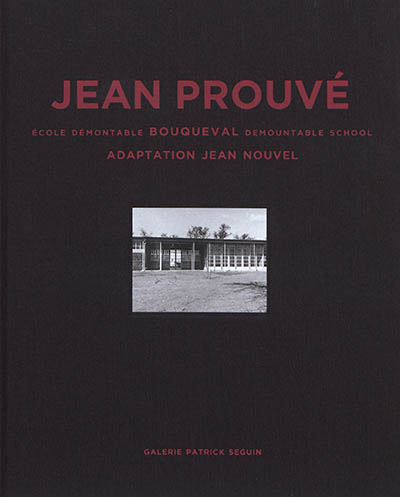 Jean Prouvé. Vol. 13. Ecole démontable Bouqueval : adapation Jean Nouvel. Bouqueval demountable school : adaptation Jean Nouvel