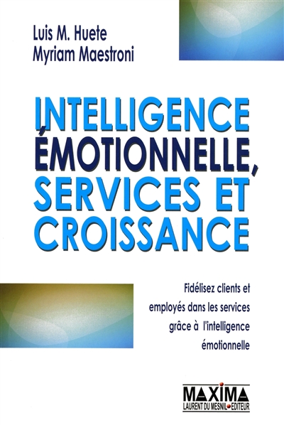 Intelligence émotionnelle, services et croissance : fidélisez clients et employés dans les services grâce à l'intelligence émotionnelle