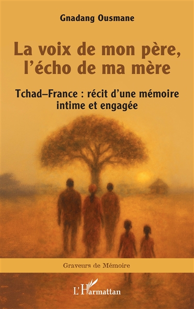 La voix de mon père, l'écho de ma mère : Tchad-France : récit d'une mémoire intime et engagée