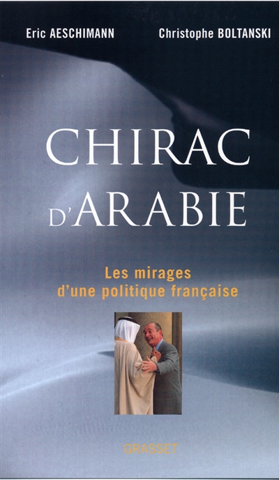 Chirac d'Arabie : les mirages d'une politique française