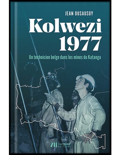 Kolwezi 1977 : un technicien belge dans les mines du Katanga