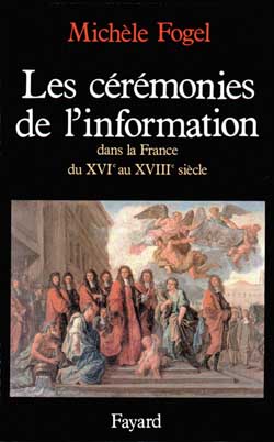 Les Cérémonies de l'information : dans la France du XVIe au milieu du XVIIIe siècle