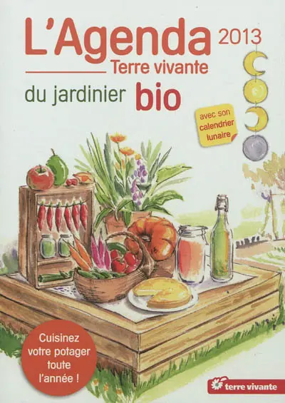 L'agenda 2013 du jardinier bio avec son calendrier lunaire