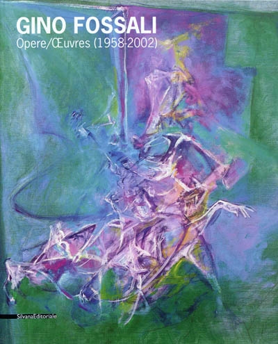 Gino Fossali : opere. Oeuvres (1958-2002)