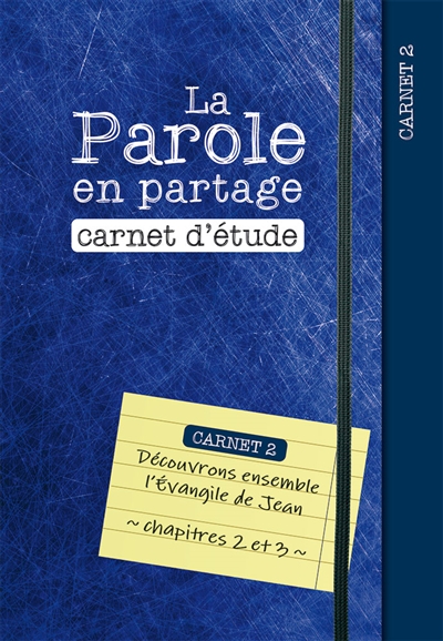 La parole en partage : carnet d'étude. Vol. 2. Découvrons ensemble l'Evangile de Jean, chapitres 2 et 3