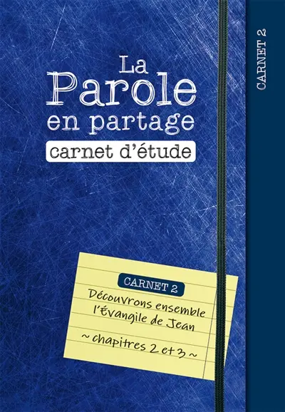 La parole en partage : carnet d'étude. Vol. 2. Découvrons ensemble l'Evangile de Jean, chapitres 2 et 3
