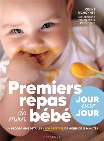 Premiers repas de mon bébé : jour par jour : un programme détaillé, plus de 200 recettes en moins de 15 minutes Premiers repas de mon bébé : jour par jour : un programme détaillé, plus de 200 recettes en moins de 15 minutes