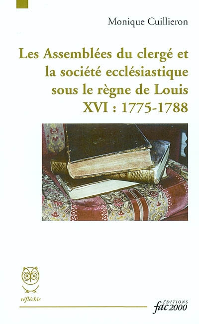 Les assemblées du clergé de France et la société ecclésiastique sous le règne de Louis XVI, 1775-1788