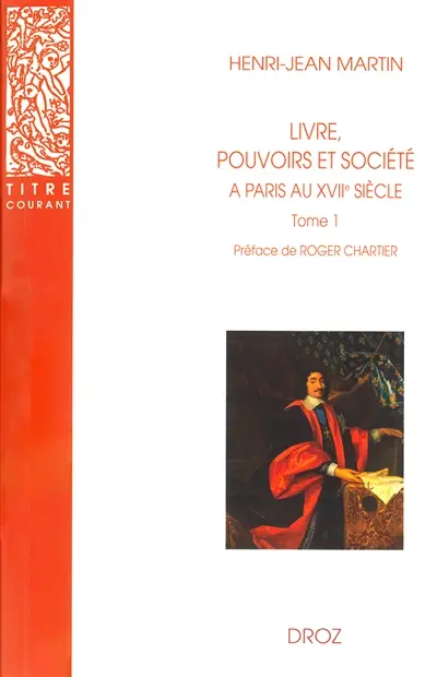 Livre, pouvoirs et société à Paris au XVIIe siècle, 1598-1701. Vol. 1. 1598-1643