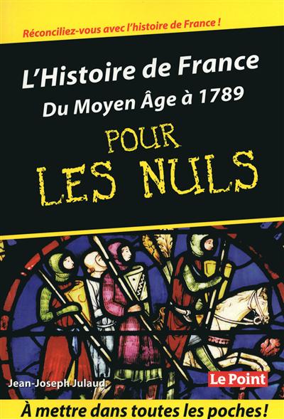 L'histoire de France pour les nuls. Vol. 1. Du Moyen Age à 1789
