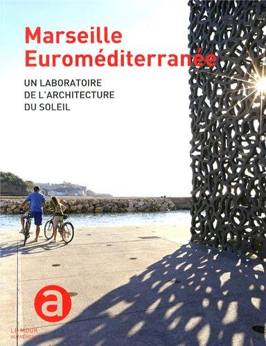 Marseille Euroméditerranée : un laboratoire de l'architecture du soleil