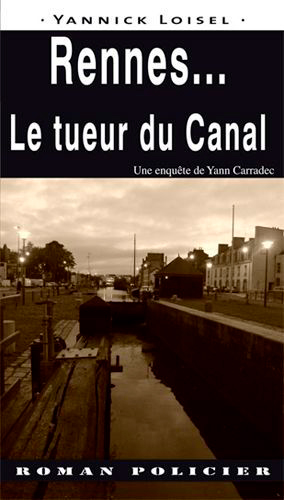 Une enquête de Yann Carradec. Rennes... : le tueur du canal