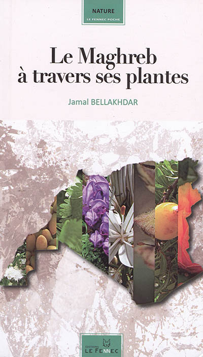 Le Maghreb à travers ses plantes : plantes, productions végétales et traditions au Maghreb