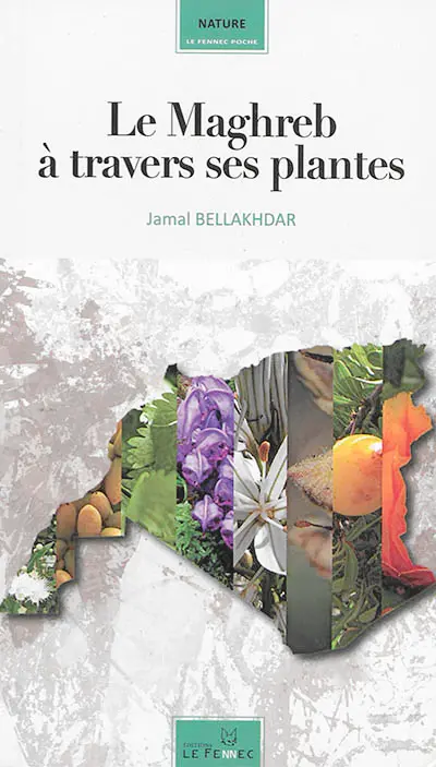 Le Maghreb à travers ses plantes : plantes, productions végétales et traditions au Maghreb