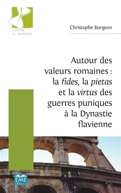 Autour des valeurs romaines : la fides, la pietas et la virtus des guerres puniques à la dynastie flavienne