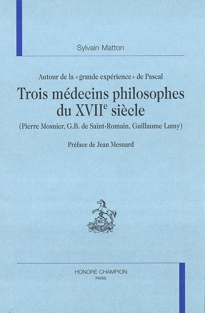 Autour de la Grande expérience de Pascal : trois médecins philosophes du XVIIe siècle : Pierre Mosnier, G. B. de Saint-Romain, Guillaume Lamy