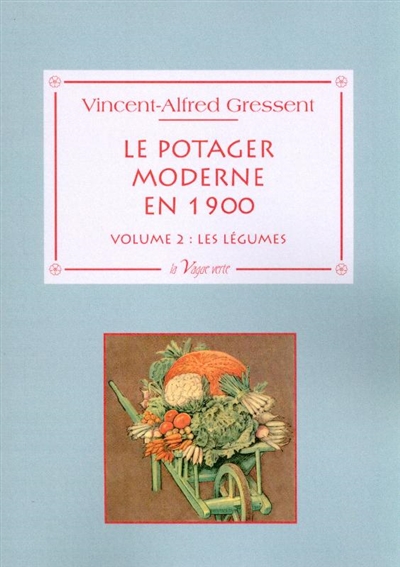 Le potager moderne en 1900. Vol. 2. Les légumes