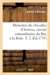 Mémoires du chevalier d'Arvieux, envoyé extraordinaire du Roy à la Porte. T. 2 (Ed.1735)