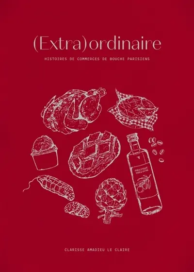 (Extra)ordinaire : Histoires de commerces de bouche parisiens