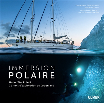 Immersion polaire : Under the Pole II : 21 mois d'exploration au Groenland
