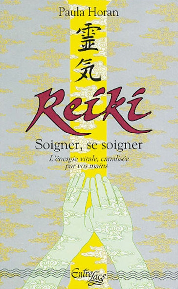Reiki : soigner, se soigner, l'énergie vitale canalisée par vos mains