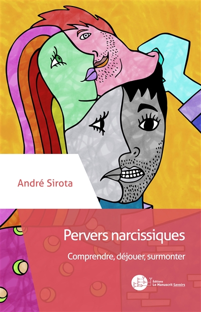 Pervers narcissiques : comprendre, déjouer, surmonter