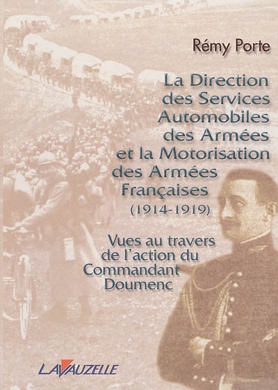 La direction des services automobiles des armées et la motorisation des armées françaises : (1914-1919) : vues au travers de l'action du commandant Doumenc