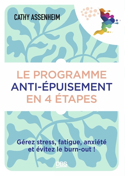 Le programme anti-épuisement en 4 étapes : gérez stress, fatigue, anxiété et évitez le burn-out !
