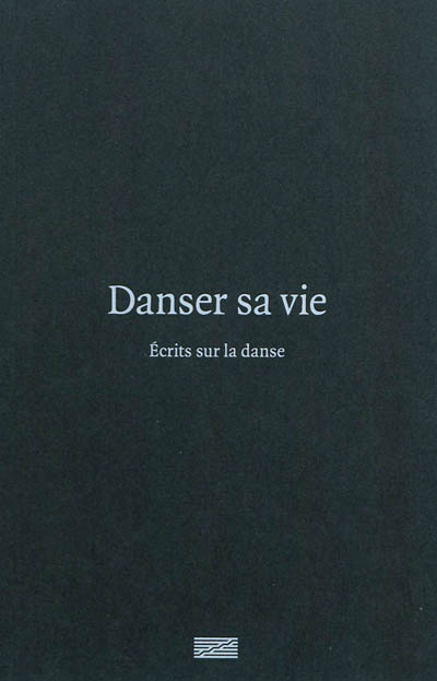 Danser sa vie : écrits sur la danse