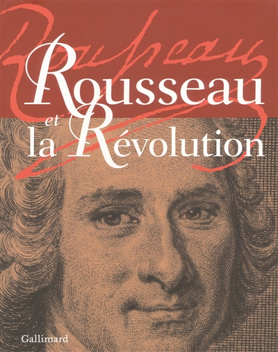 Rousseau et la Révolution : exposition, Assemblée nationale, Paris, du 10 février au 6 avril 2012