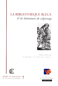 La Bibliothèque bleue et les littératures de colportage : actes du colloque de Troyes (12-13 novembre 1999)