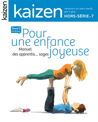 Kaizen, hors-série, n° 7. Pour une enfance joyeuse : manuel des apprentis... sages : 6-12 ans, tome 2