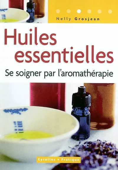 Huiles essentielles : se soigner par l'aromathérapie