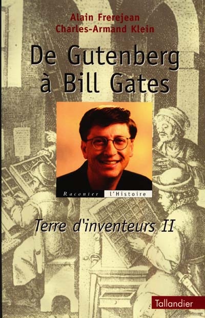 Terre d'inventeurs. Vol. 2. De Gutenberg à Bill Gates